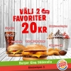 Välj 2 favoriter för 20kr! Just nu kan du välja att få två Cheeseburgare, Texas BBQ Cheeseburgare, liten läsk, 4 nuggets + dipp eller mjukglassar med topping för endast 20kr! Valet är ditt, välkommen in till oss! :) 