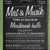 Då Mat & Musik-kvällarna inte kan beskrivas med annat än succé har vi beslutat oss för att köra två till. Nu på torsdag den 23/7 bjuds det på mexikansk buffé. Musiken står Annasara D. Formgren tillsammans med Maja Simonsson för. Se till att boka bord i ti