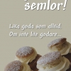 Eller vad tycker du??? :-) Välkommen in till oss och njut av våra fantastiskt goda semlor!